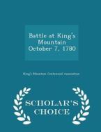 Battle At King's Mountain October 7, 1780 - Scholar's Choice Edition edito da Scholar's Choice