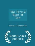 The Formal Bases Of Law - Scholar's Choice Edition di Vecchio Giorgio Del edito da Scholar's Choice