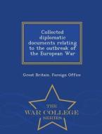 Collected Diplomatic Documents Relating To The Outbreak Of The European War - War College Series edito da War College Series