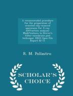 A Recommended Procedure For The Preparation Of Oriented Clay-mineral Specimens For X-ray Diffraction Analysis di R M Pollastro edito da Scholar's Choice