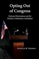 Opting Out of Congress di Danielle M. (Syracuse University Thomsen edito da Cambridge University Press