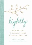 Lightly: How to Live a Simple, Serene, and Stress-Free Life di Francine Jay edito da HOUGHTON MIFFLIN