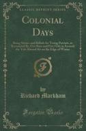 Colonial Days di Richard Markham edito da Forgotten Books
