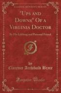 Ups And Downs Of A Virginia Doctor di Clarence Archibald Bryce edito da Forgotten Books