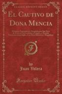 El Cautivo De Don A Menci A di Juan Valera edito da Forgotten Books