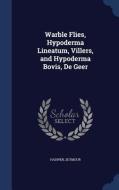 Warble Flies, Hypoderma Lineatum, Villers, And Hypoderma Bovis, De Geer di Hadwen Seymour edito da Sagwan Press