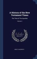 A History of the New Testament Times: The Time of the Apostles; Volume 3 di Adolf Hausrath edito da CHIZINE PUBN
