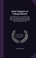 Early Chapters Of Cayuga History di Charles Hawley edito da Palala Press