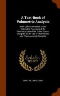 A Text-book Of Volumetric Analysis di Henry William Schimpf edito da Arkose Press