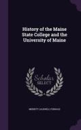 History Of The Maine State College And The University Of Maine di Merritt Caldwell Fernald edito da Palala Press