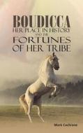 Boudicca - Her Place In History And The Fortunes Of Her Tribe di Mark Cochrane edito da Austin Macauley Publishers