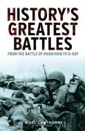 History's Greatest Battles: From the Battle of Marathon to D-Day di Nigel Cawthorne edito da SIRIUS ENTERTAINMENT