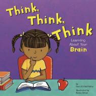 Think, Think, Think: Learning about Your Brain di Pamela Hill Nettleton edito da PICTURE WINDOW BOOKS