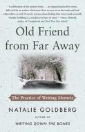 Old Friend from Far Away: The Practice of Writing Memoir di Natalie Goldberg edito da FREE PR