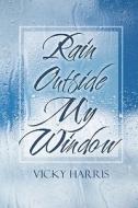 Rain Outside My Window di Vicky Harris edito da Publishamerica