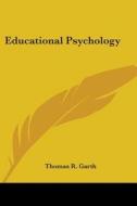 Educational Psychology di Thomas R. Garth edito da Kessinger Publishing