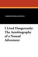 I Lived Dangerously di Christopher Johnson, F. S. Clark edito da Wildside Press