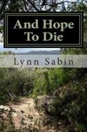 And Hope to Die di Lynn Sabin edito da Createspace