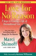 Love for No Reason: 7 Steps to Creating a Life of Unconditional Love di Marci Shimoff edito da FREE PR