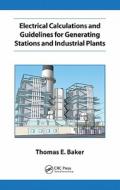 Electrical Calculations And Guidelines For Generating Station And Industrial Plants di Thomas E. Baker edito da Taylor & Francis Inc