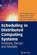 Scheduling in Distributed Computing Systems di Biplab Kumer Sarker, Anil Kumar Tripathi, Deo Prakash Vidyarthi, Laurence Tianruo Yang edito da Springer US