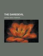 The Daredevil di Maria Thompson Daviess edito da Rarebooksclub.com