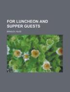 For Luncheon And Supper Guests di Alice Bradley edito da Rarebooksclub.com