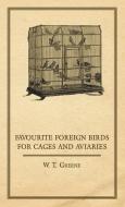 Favourite Foreign Birds for Cages and Aviaries di W. T. Greene edito da Read Country Book