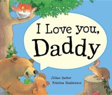I Love You Daddy di Jillian Harker edito da Parragon