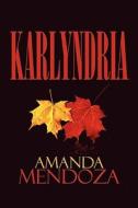 Karlyndria di Amanda Mendoza edito da America Star Books