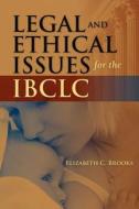 Legal and Ethical Issues for the IBCLC di Elizabeth C. Brooks edito da Jones and Bartlett