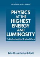 Physics at the Highest Energy and Luminosity di Antonino Zichichi edito da Springer US