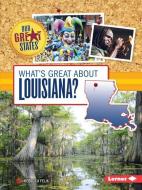 What's Great about Louisiana? di Rebecca Felix edito da LERNER CLASSROOM