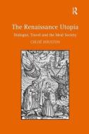 The Renaissance Utopia: Dialogue, Travel and the Ideal Society di Chloe Houston edito da ROUTLEDGE