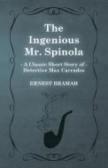 The Ingenious Mr. Spinola (a Classic Short Story of Detective Max Carrados) di Ernest Bramah edito da READ BOOKS