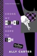 Cross My Heart and Hope to Spy (10th Anniversary Edition) di Ally Carter edito da DISNEY-HYPERION