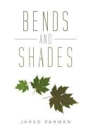Bends and Shades di Jahed Rahman edito da Xlibris