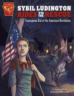 Sybil Ludington Rides to the Rescue: Courageous Kid of the American Revolution di Jessica Gunderson edito da CAPSTONE PR