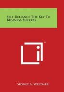 Self-Reliance the Key to Business Success di Sidney a. Weltmer edito da Literary Licensing, LLC
