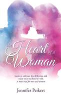 The Heart of a Woman di Jennifer Peikert edito da XULON PR