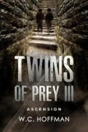 Twins of Prey III: Ascension Island di W. C. Hoffman edito da Createspace Independent Publishing Platform