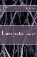Unexpected Love di Kelly Kise edito da Createspace