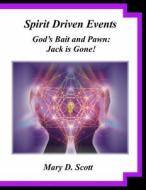 Spirit Driven Events - God's Bait and Pawn: Jack Is Gone! di Mary D. Scott edito da Createspace