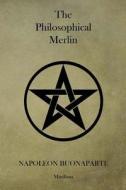 The Philosophical Merlin di Napoleon Buoneparte edito da Createspace