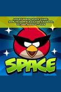 Angry Birds Space Game: How to Download for Android, PC, IOS, Kindle + Tips di Josh Abbott edito da Createspace