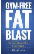 Gym-Free Fat Blast di Mirsad Hasic edito da Createspace