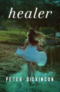 Healer di Peter Dickinson edito da OPEN ROAD MEDIA TEEN & TWEEN