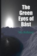 The Green Eyes of Bast di Sax Rohmer edito da Createspace