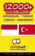 12000+ Indonesian - Turkish Turkish - Indonesian Vocabulary di Gilad Soffer edito da Createspace