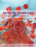 Immuno-Oncology: From Bench to Bedside di Dr Thomas E. Ichim, Dr Boris Minev, Dr Jesus a. Perez Blas edito da Createspace